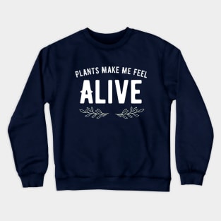 Plants Make Me Feel Alive Crewneck Sweatshirt